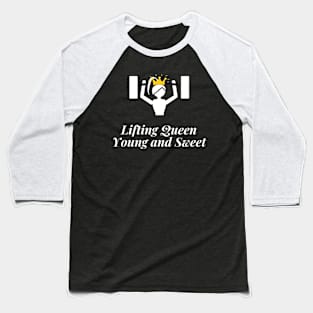 Lifting Queen, Young And Sweet Shirt Baseball T-Shirt